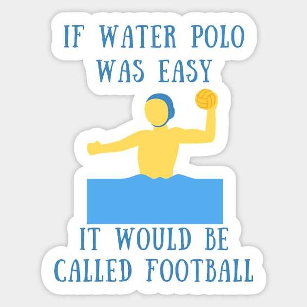 If water polo was easy it would be called football Sticker by IOANNISSKEVAS